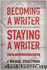 Becoming a Writer, Staying a Writer: The Artistry, Joy, and Career of Storytelling by J. Michael Straczynski