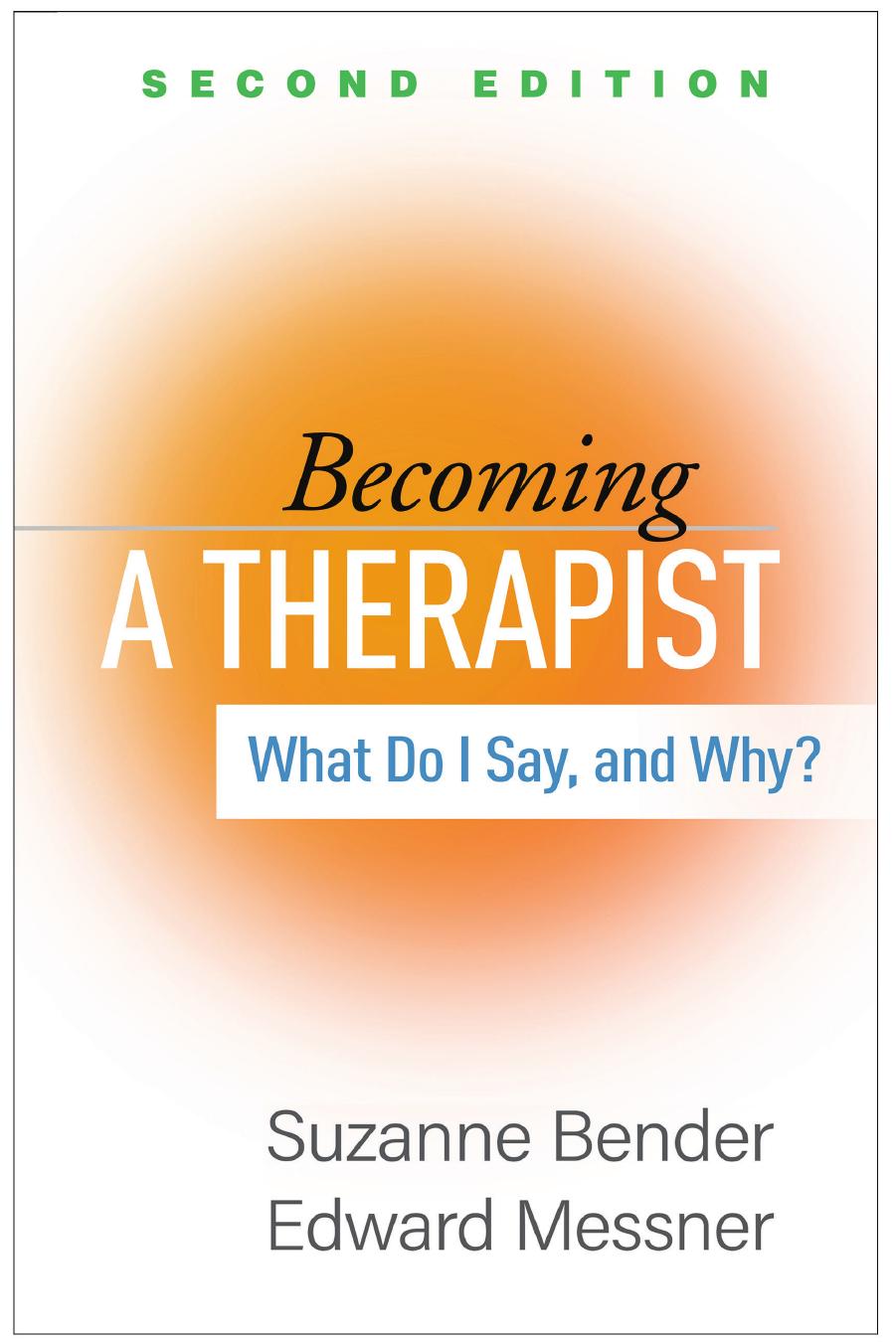 Becoming a therapist : what do I say, and why? by Suzanne Bender; Edward Messner