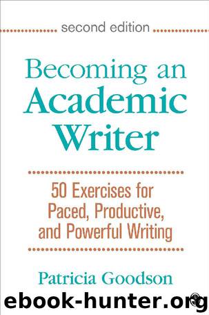 Becoming an Academic Writer: 50 Exercises for Paced, Productive, and Powerful Writing by Goodson Patricia