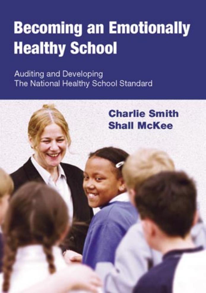 Becoming an Emotionally Healthy School : Auditing and Developing the National Healthy School Standard by Charlie Smith; Shall McKee