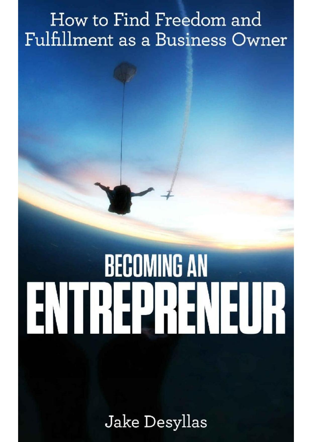 Becoming an Entrepreneur: How to Find Freedom and Fulfillment as a Business Owner by Jake Desyllas