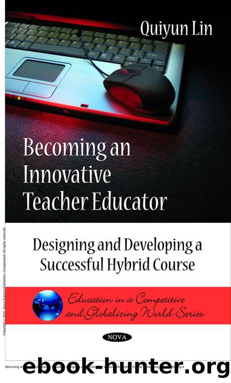 Becoming an Innovative Teacher Educator: Designing and Developing a Successful Hybrid Course : Designing and Developing a Successful Hybrid Course by Quiyun Lin