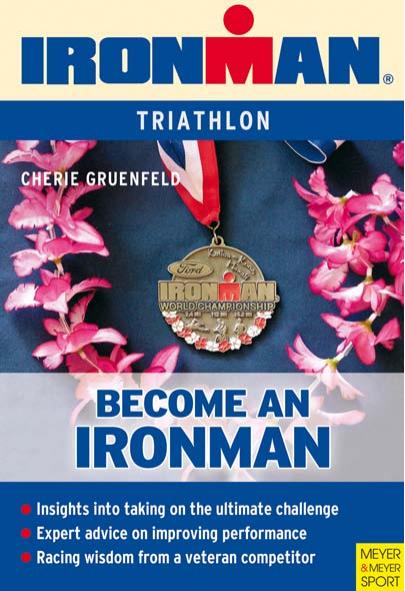 Becoming an ironman: triathlon by Cherie Gruenfeld