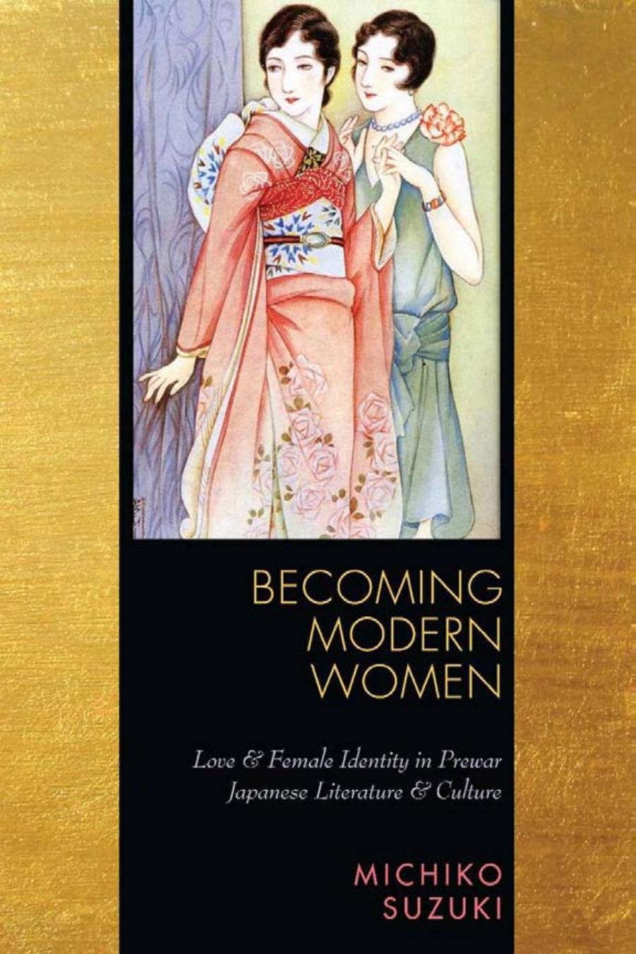 Becoming modern women : love and female identity in prewar Japanese literature and culture by Michiko Suzuki