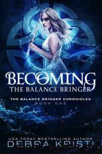 Becoming: The Balance Bringer (A Coming of Age Fantasy Epic Fantasy with Elemental Magic) (The Balance Bringer Chronicles Book 1) by Debra Kristi