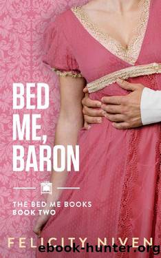 Bed Me, Baron (The Bed Me Books Book 2) by Felicity Niven