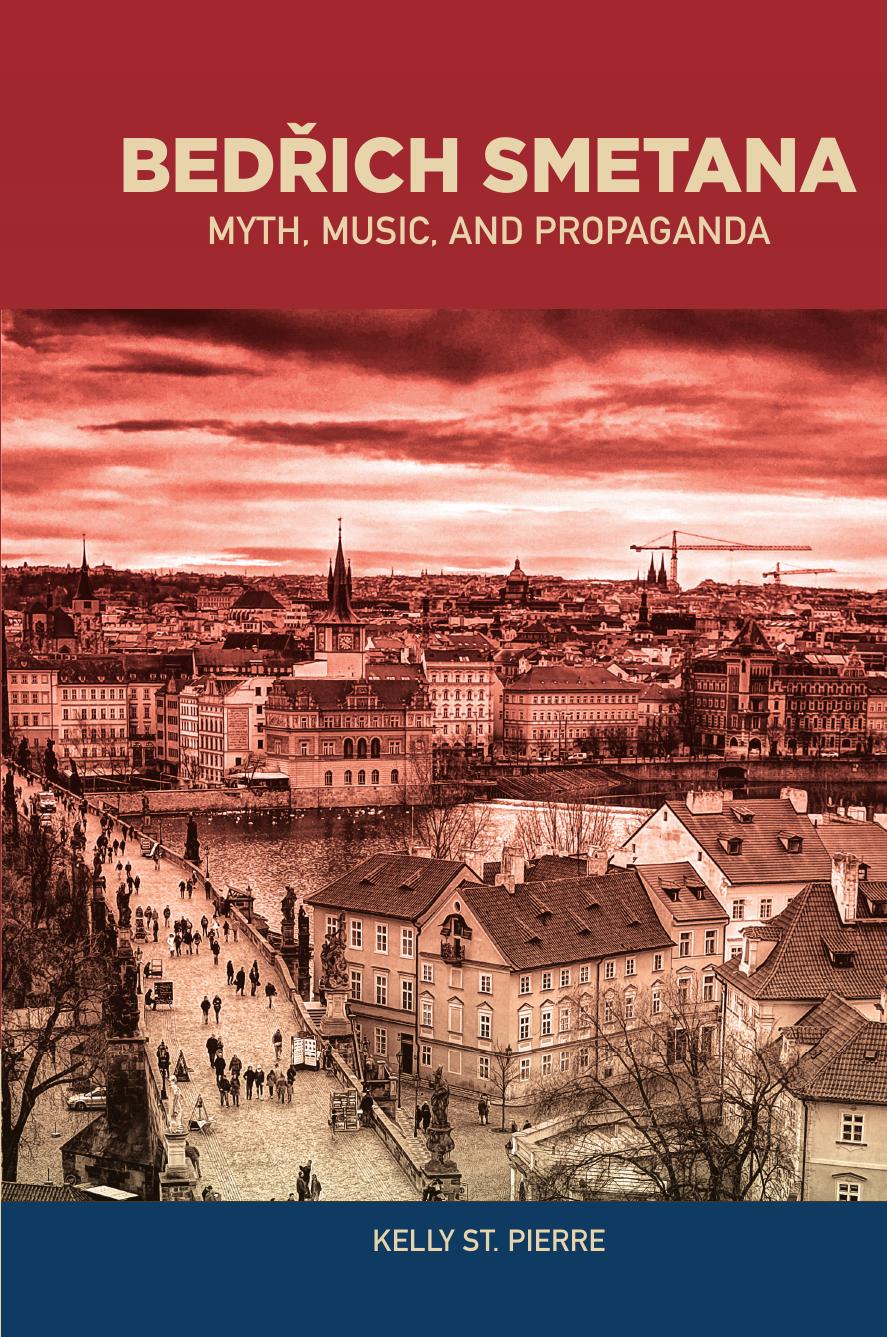 BedÅich Smetana: Myth, Music, and Propaganda by Kelly St Pierre