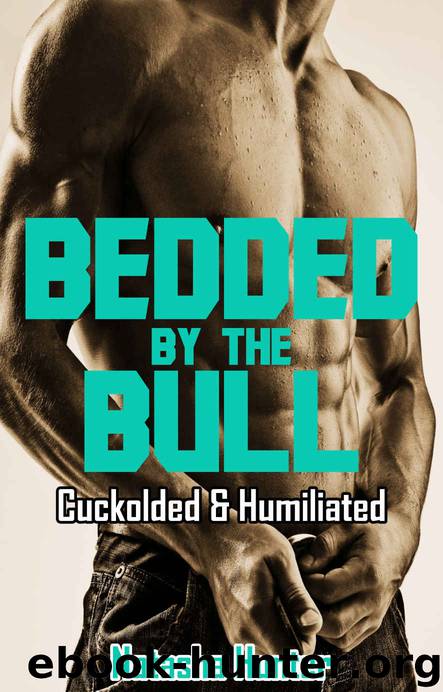 Bedded by the Bull: Cuckolded & Humiliated by Natasha Hunter