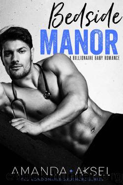 Bedside Manor_A Billionaire Baby Romance by Amanda Aksel