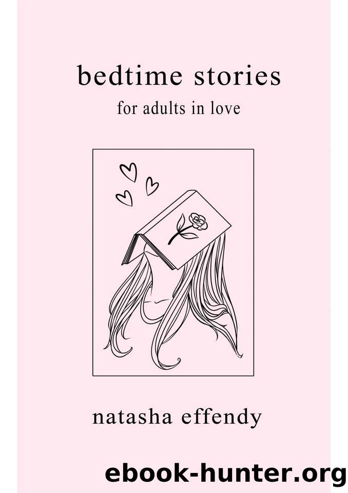 Bedtime Stories for Adults in Love by Natasha Effendy