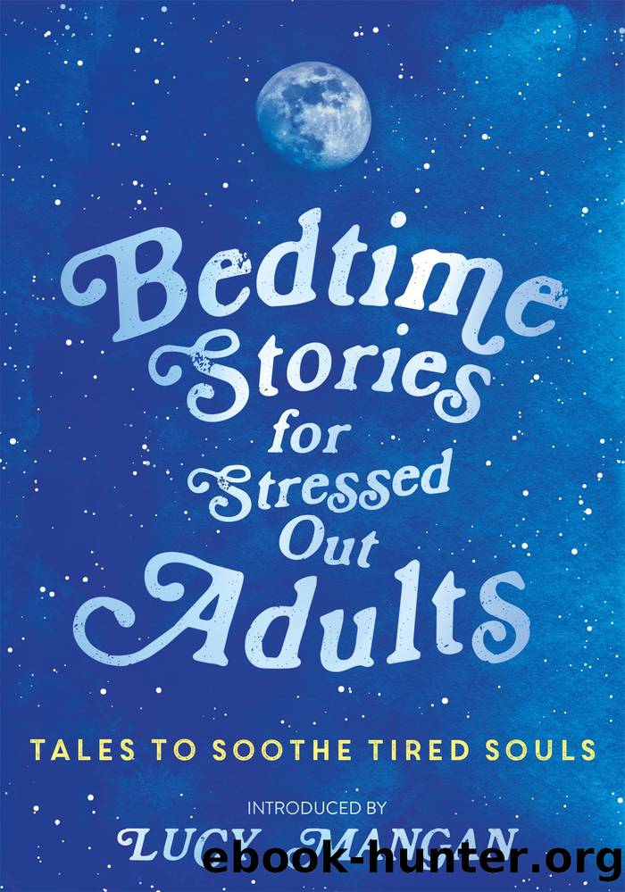 Bedtime Stories for Stressed Out Adults by Mangan Lucy Various Various