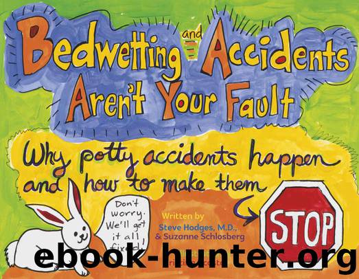 Bedwetting and Accidents Aren't Your Fault: Why Potty Accidents Happen and How to Make Them Stop by Steve Hodges & Suzanne Schlosberg
