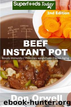 Beef Instant Pot: 30 Beef Instant Pot Recipes full of Antioxidants and Phytochemicals by Don Orwell
