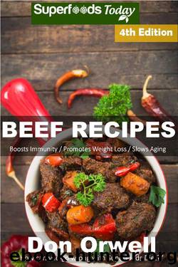 Beef Recipes: Over 65+ Low Carb Beef Recipes, Dump Dinners Recipes, Quick & Easy Cooking Recipes, Antioxidants & Phytochemicals, Soups Stews and Chilis, Slow Cooker Recipes by Don Orwell