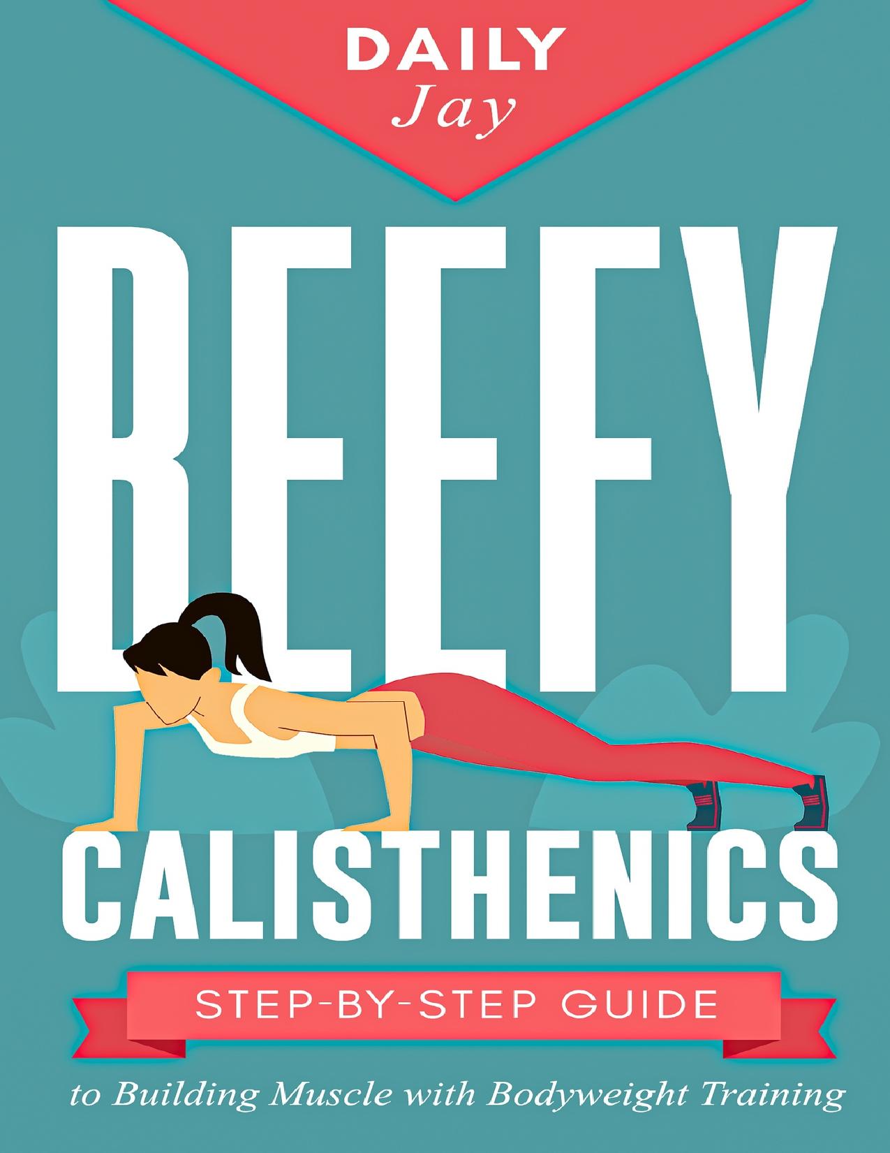 Beefy Calisthenics: Step-by-Step Guide to Building Muscle with Bodyweight Training by Jay Daily