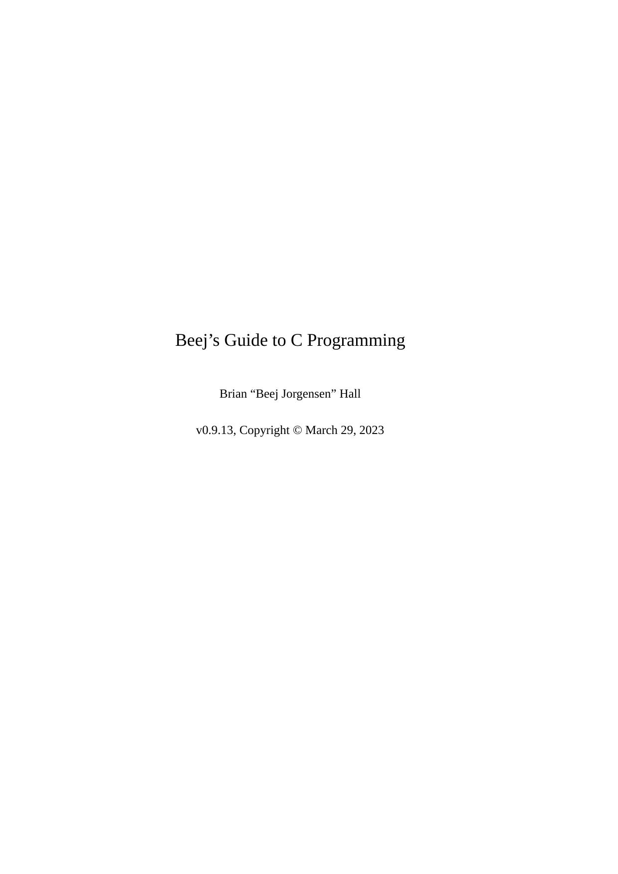 Beejâs Guide to C Programming by Brian “Beej Jorgensen” Hall
