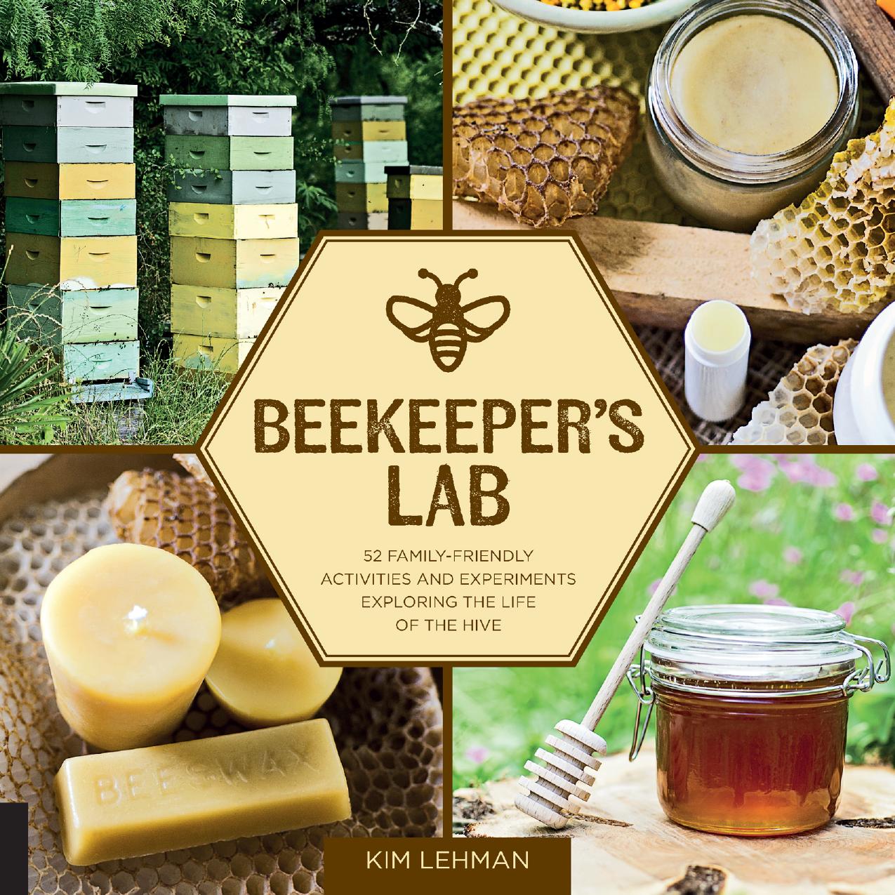 Beekeeper's Lab: 52 Family-Friendly Activities and Experiments Exploring the Life of the Hive by Lehman Kim