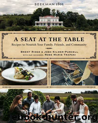 Beekman 1802: A Seat at the Table: Recipes to Nourish Your Family, Friends, and Community by Brent Ridge & Josh Kilmer-Purcell & Rose Marie Trapani