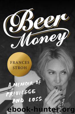 Beer Money: A Memoir of Privilege and Loss by Frances Stroh