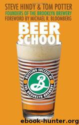 Beer School: Bottling Success at the Brooklyn Brewery by Hindy Steve;Potter Tom;Bloomberg Michael R