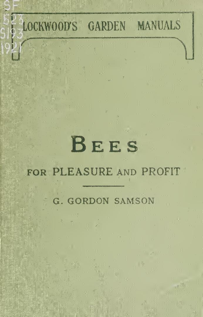 Bees for pleasure and profit; a guide to the manipulation of bees, the production of honey, and the general management of the apiary by Samson George Gordon