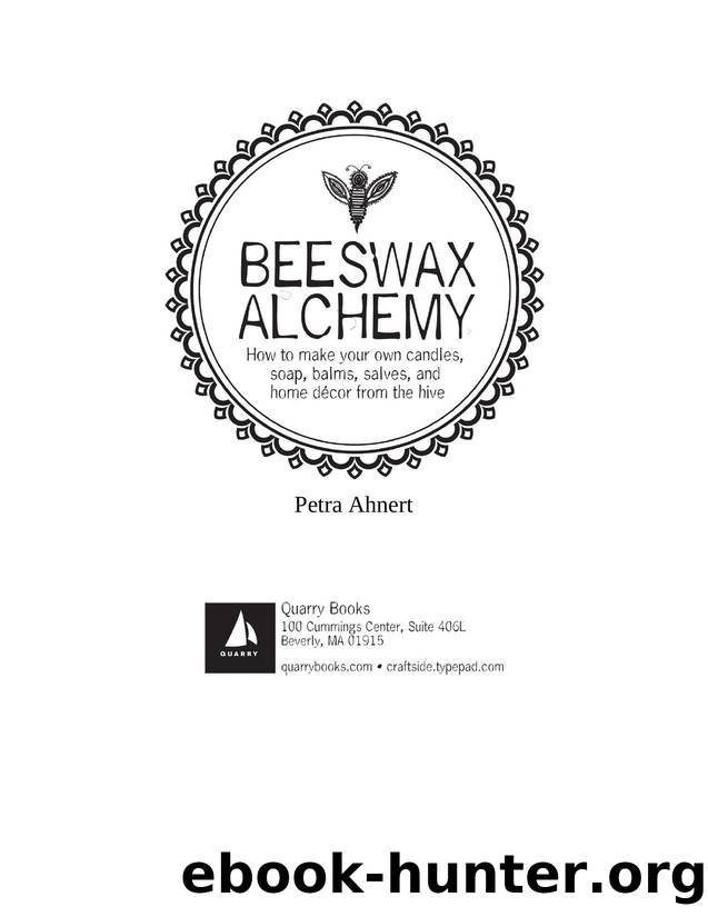 Beeswax Alchemy: How to Make Your Own Soap, Candles, Balms, Creams, and Salves from the Hive - PDFDrive.com by Petra Ahnert