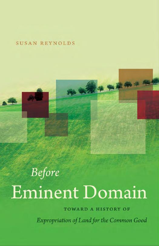 Before Eminent Domain: Toward a History of Expropriation of Land for the Common Good by Susan Reynolds