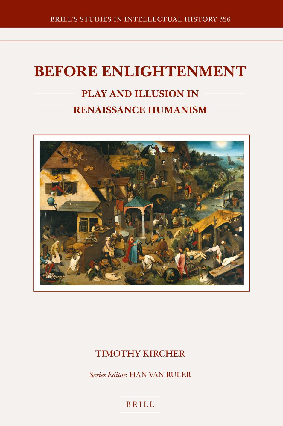 Before Enlightenment: Play and Illusion in Renaissance Humanism by Timothy Kircher