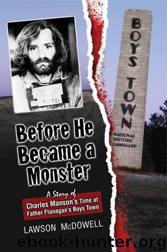 Before He Became a Monster: A Story Charles Manson's Time at Father Flannigan's Boystown by Lawson McDowell