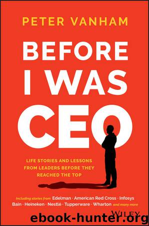 Before I Was CEO: Life Stories and Lessons from Leaders Before They Reached the Top by Vanham Peter