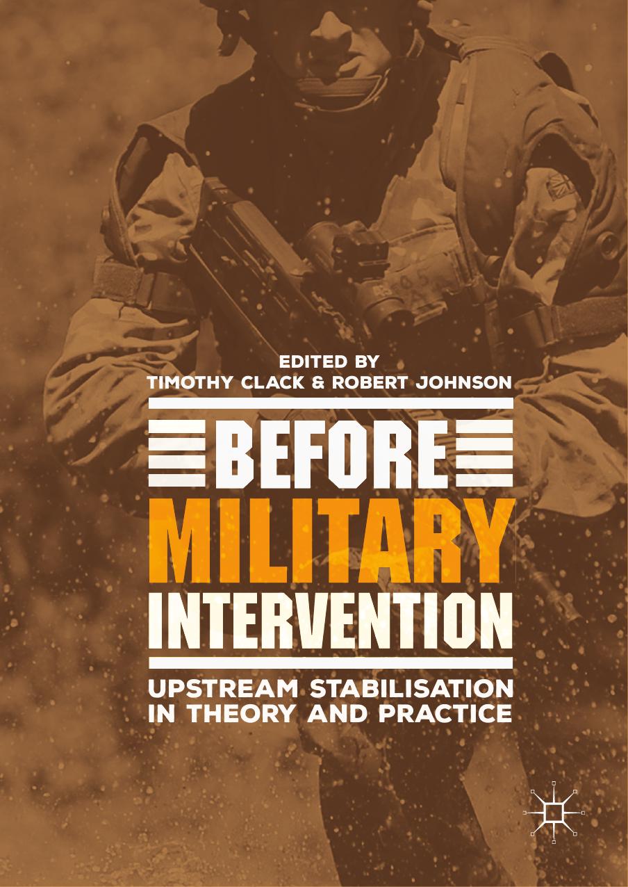 Before Military Intervention: Upstream Stabilisation in Theory and Practice by Timothy Clack Robert Johnson