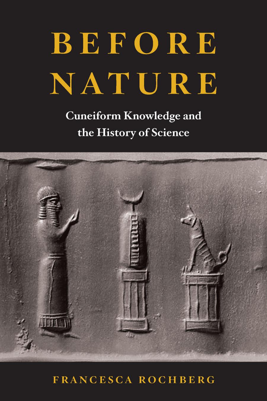 Before Nature: Cuneiform Knowledge and the History of Science by Francesca Rochberg