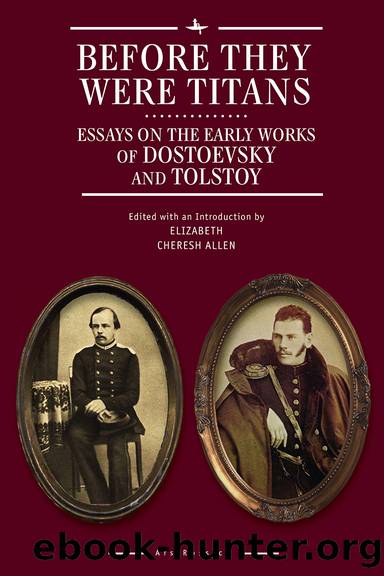 Before They Were Titans: Essays on the Early Works of Dostoevsky and Tolstoy by Elizabeth Cheresh Allen