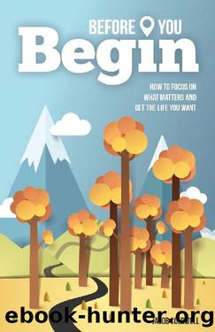 Before You Begin: How To Focus On What Matters And Get The Life You Want by Jacob Coldwell