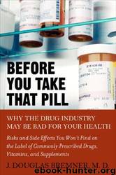 Before You Take That Pill: Why the Drug Industry May Be Bad for Your Health by J. Douglas Bremner