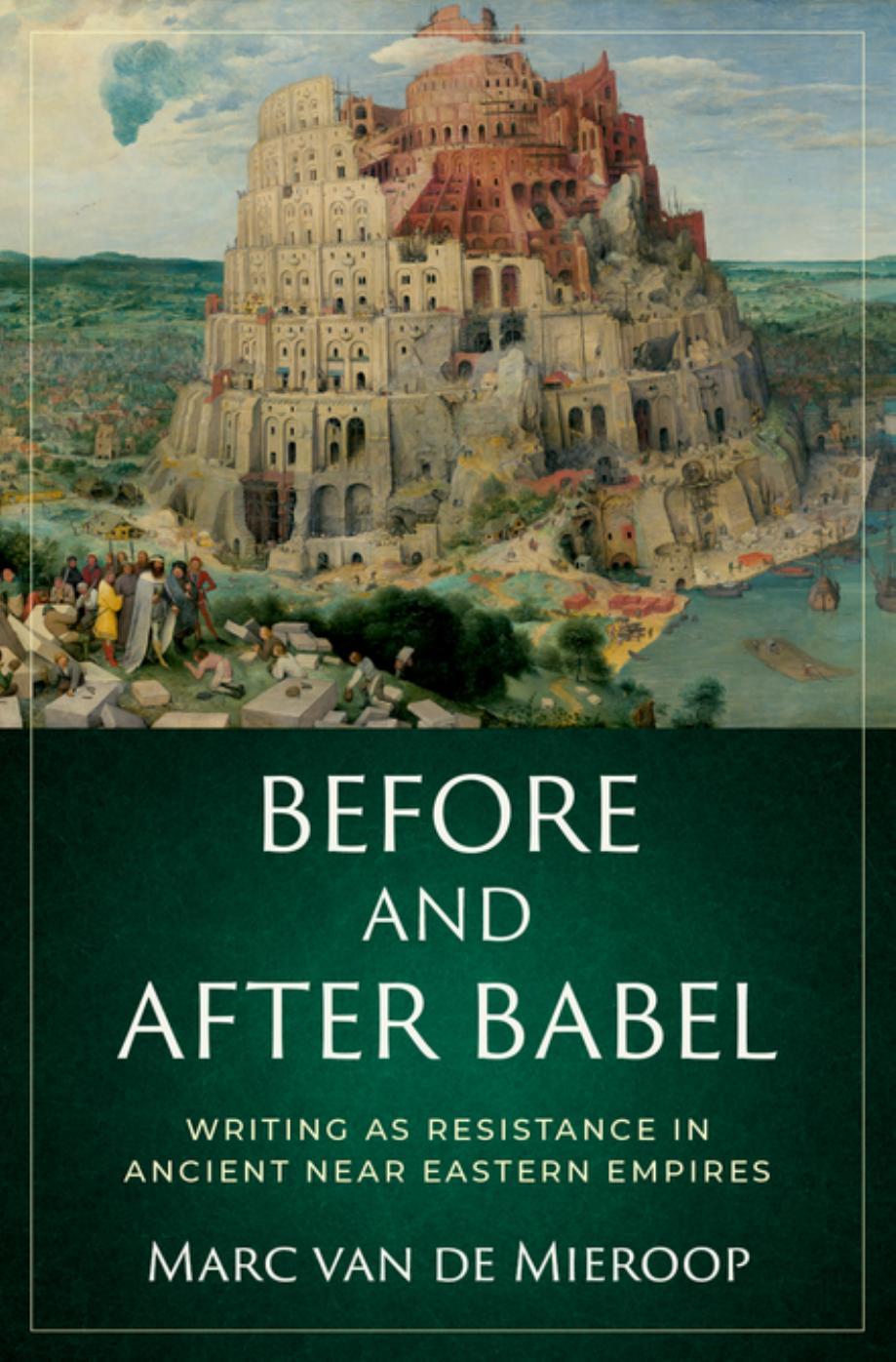 Before and after Babel: Writing as Resistance in Ancient Near Eastern Empires by Marc Van De Mieroop