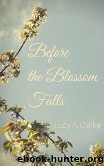 Before the Blossom Falls by Lucy A. Clarke