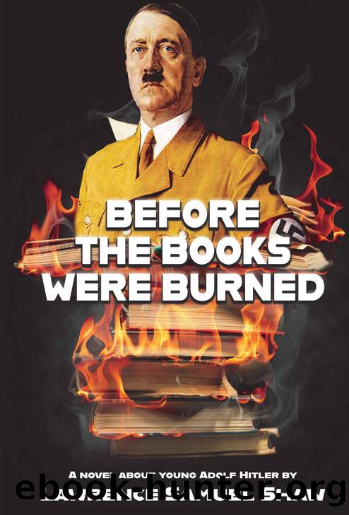 Before the Books Were Burned: A Novel About Young Adolf Hitler by Lawrence Samuel Shaw