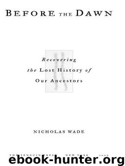 Before the Dawn: Recovering the Lost History of Our Ancestors by Wade Nicholas