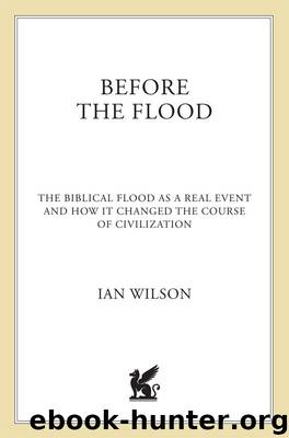 Before the Flood: The Biblical Flood as a Real Event and How It Changed the Course of Civilization by Ian Wilson