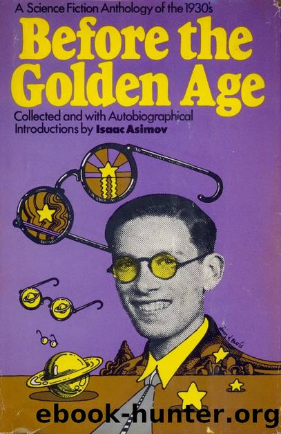 Before the Golden Age: A Science Fiction Anthology of the 1930's by Isaac Asimov