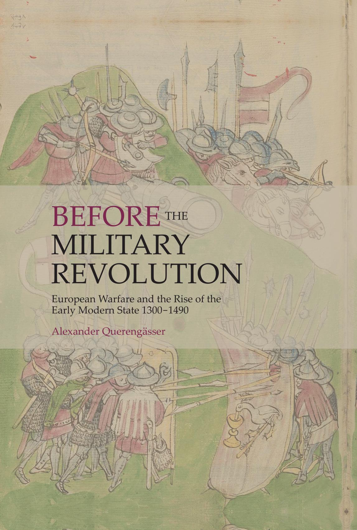 Before the Military Revolution: European Warfare and the Rise of the Early Modern State 1300â1490 by Alexander Querengässer