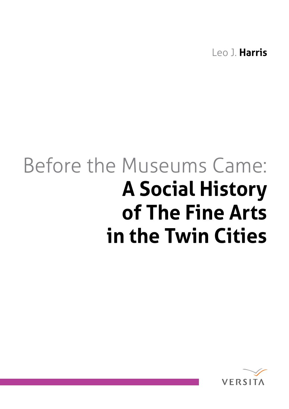 Before the Museums Came: A Social History of The Fine Arts in the Twin Cities (repost) by Leo J. Harris