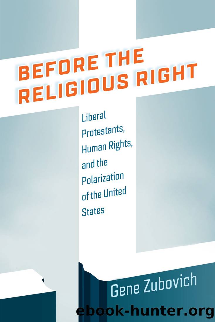 Before the Religious Right: Liberal Protestants, Human Rights, and the Polarization of the United States by Gene Zubovich