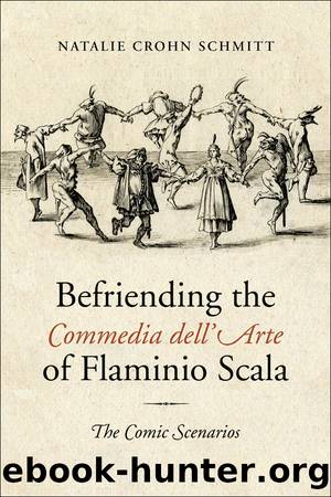 Befriending the Commedia dell'Arte of Flaminio Scala by Natalie Crohn Schmitt