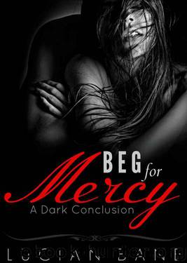 Beg For Mercy: A Dark Conclusion by Lucian Bane