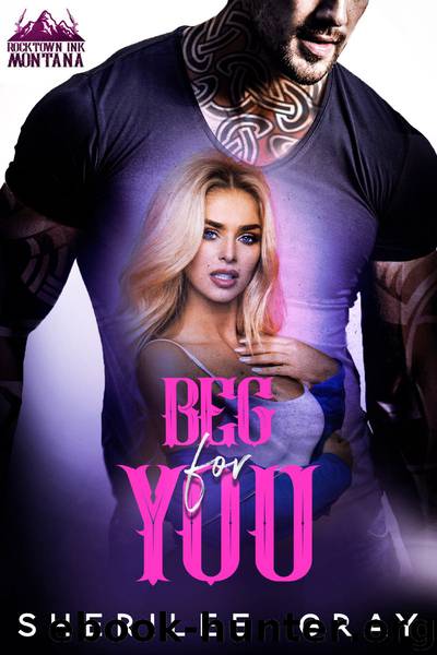 Beg For You (Rocktown Ink #1) by Sherilee Gray