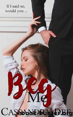 Beg Me: Sold to My Dad's Boss by Cassandra Dee