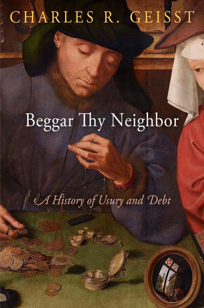 Beggar Thy Neighbor: A History of Usury and Debt by Geisst Charles R