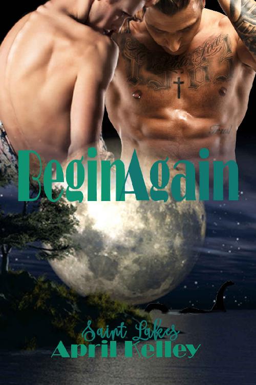 Begin Again (Saint Lakes #5): A M/M Fantasy Romance about Shifters and Vampires by April Kelley